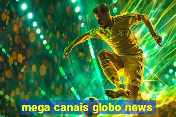 mega canais globo news